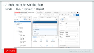 Copyright © 2015 Oracle and/or its affiliates. All rights reserved. | 73
Iterate  Run  Review  Repeat
10: Enhance the Application
 