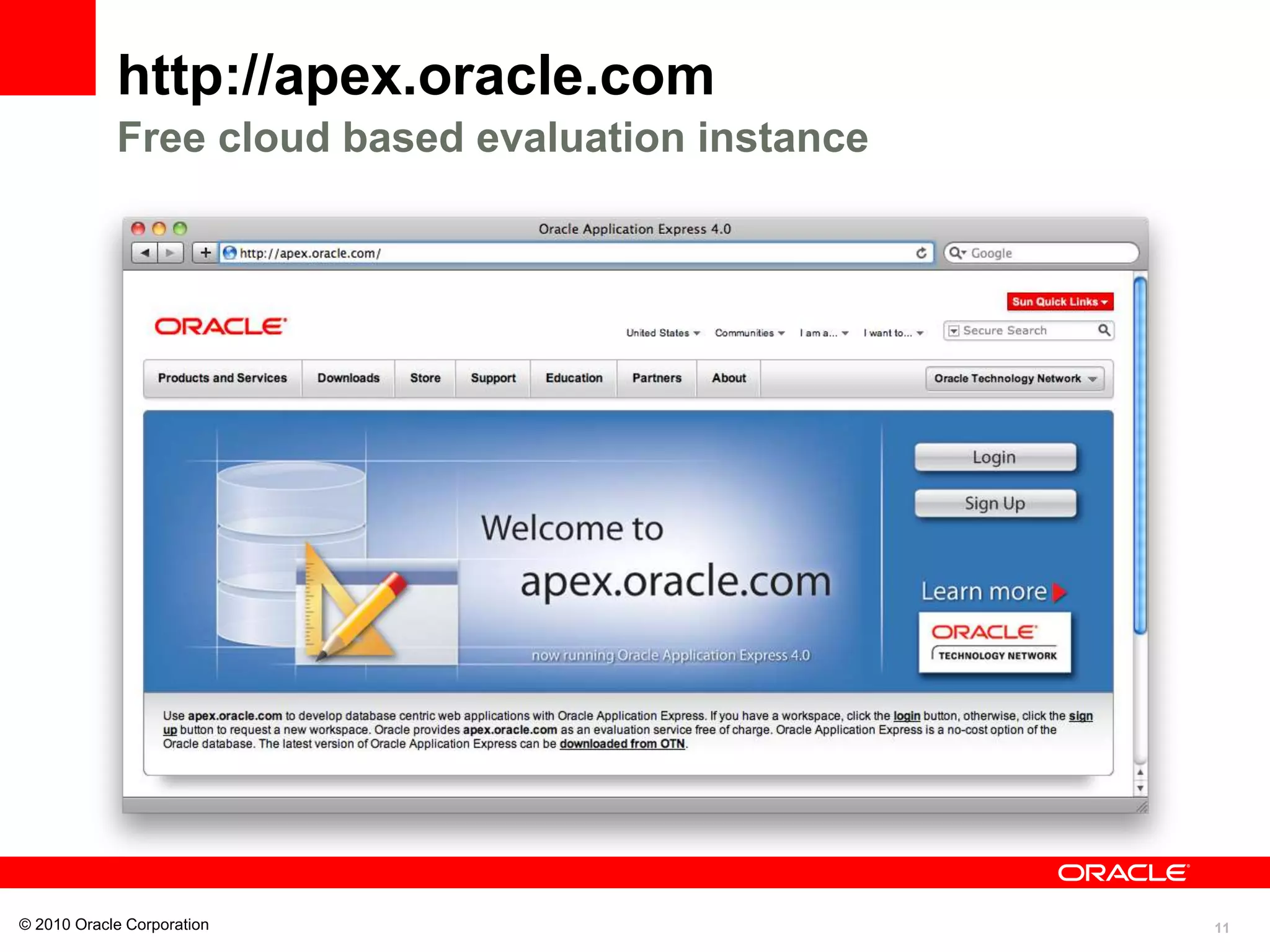 11
© 2010 Oracle Corporation
http://apex.oracle.com
Free cloud based evaluation instance
 