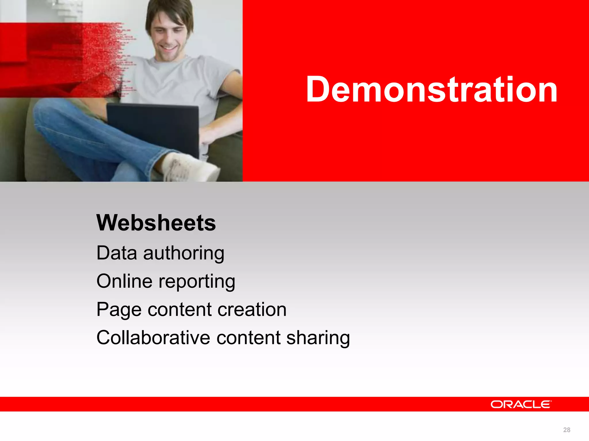 28
<Insert Picture Here>
Websheets
Data authoring
Online reporting
Page content creation
Collaborative content sharing
Demonstration
 