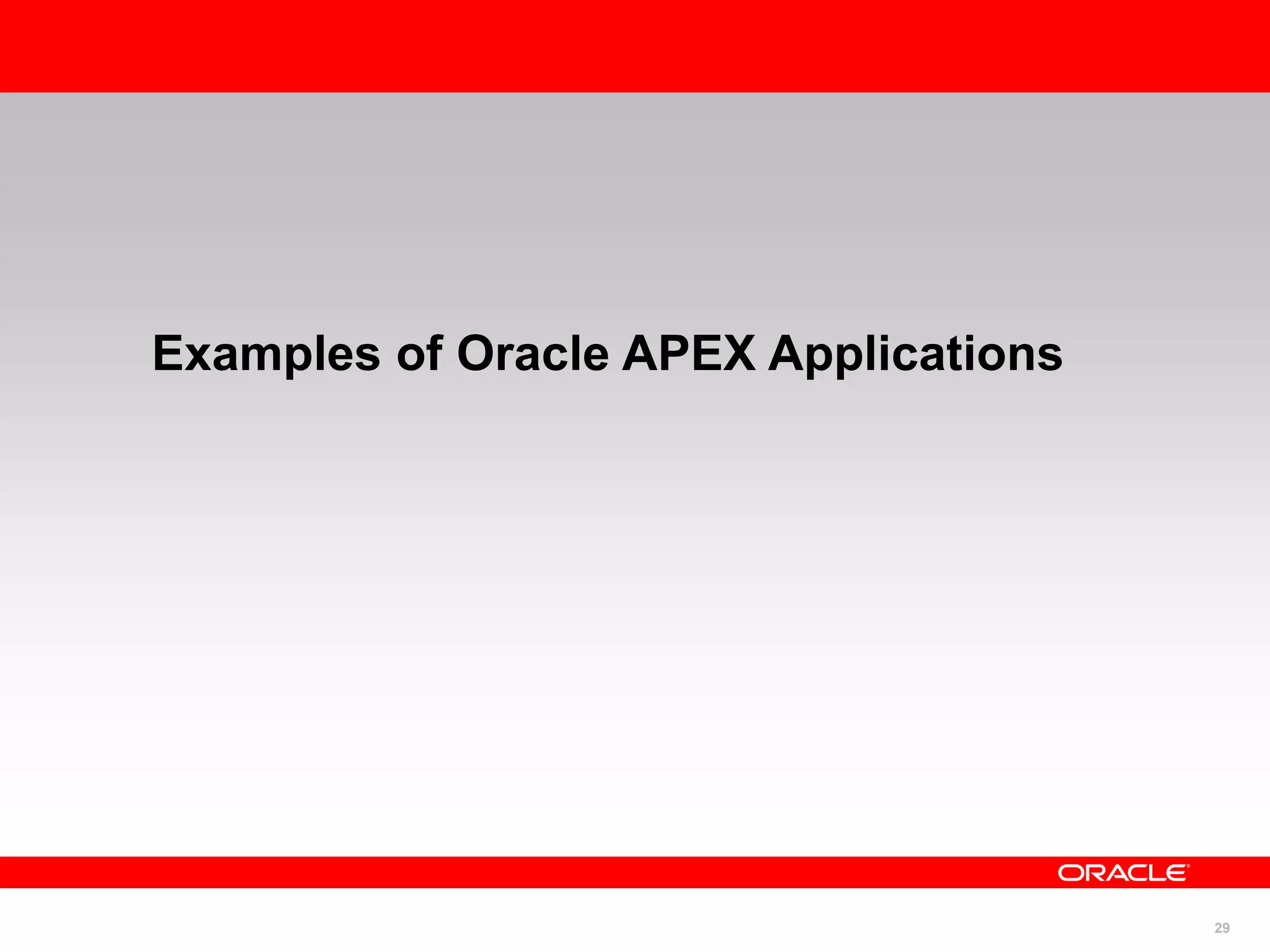 29
Examples of Oracle APEX Applications
 