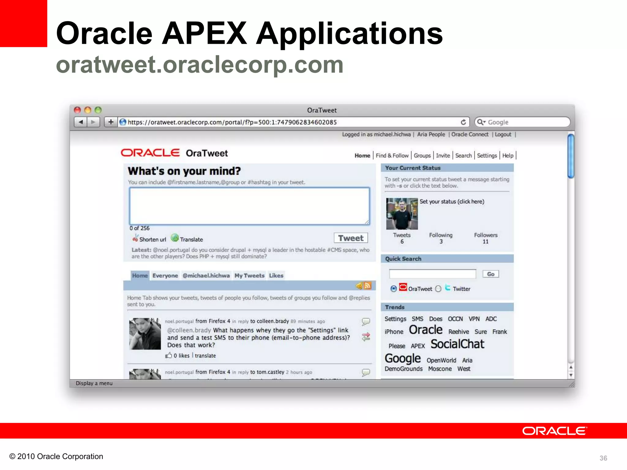 36
Oracle APEX Applications
oratweet.oraclecorp.com
© 2010 Oracle Corporation
 