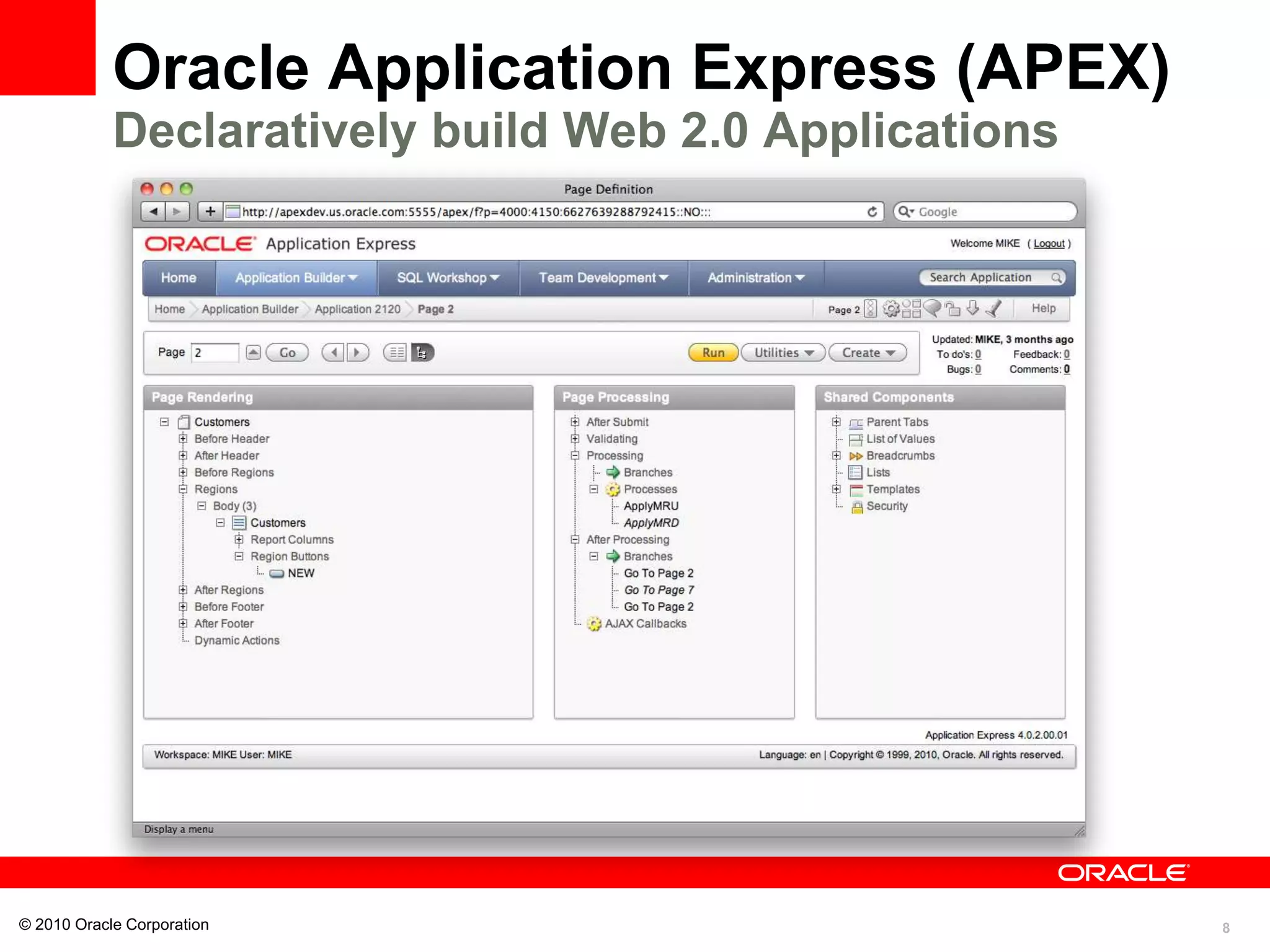 8
Oracle Application Express (APEX)
Declaratively build Web 2.0 Applications
© 2010 Oracle Corporation
 