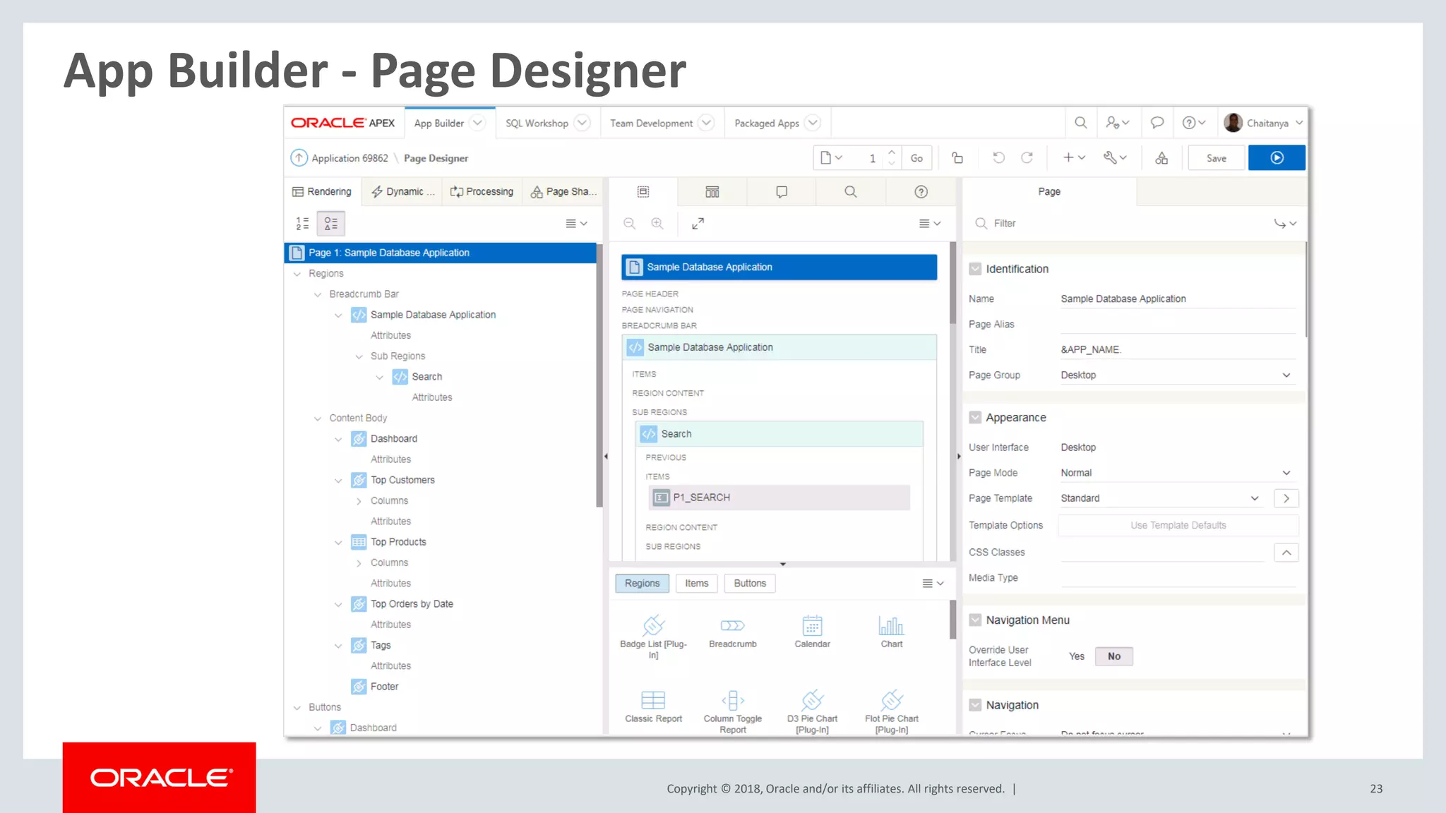 Copyright © 2018, Oracle and/or its affiliates. All rights reserved. | 23
App Builder - Page Designer
 