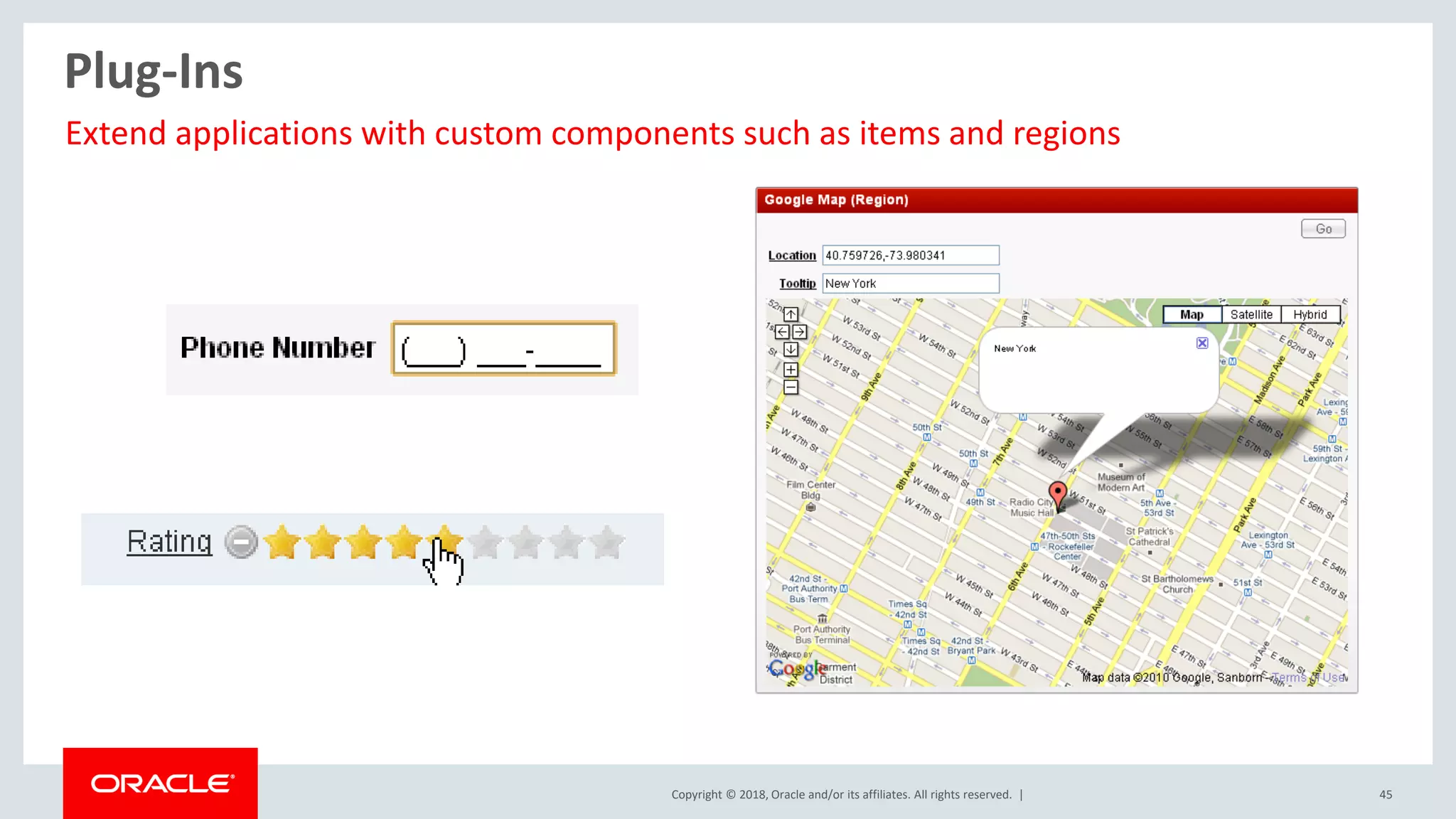 Copyright © 2018, Oracle and/or its affiliates. All rights reserved. | 45
Plug-Ins
Extend applications with custom components such as items and regions
 