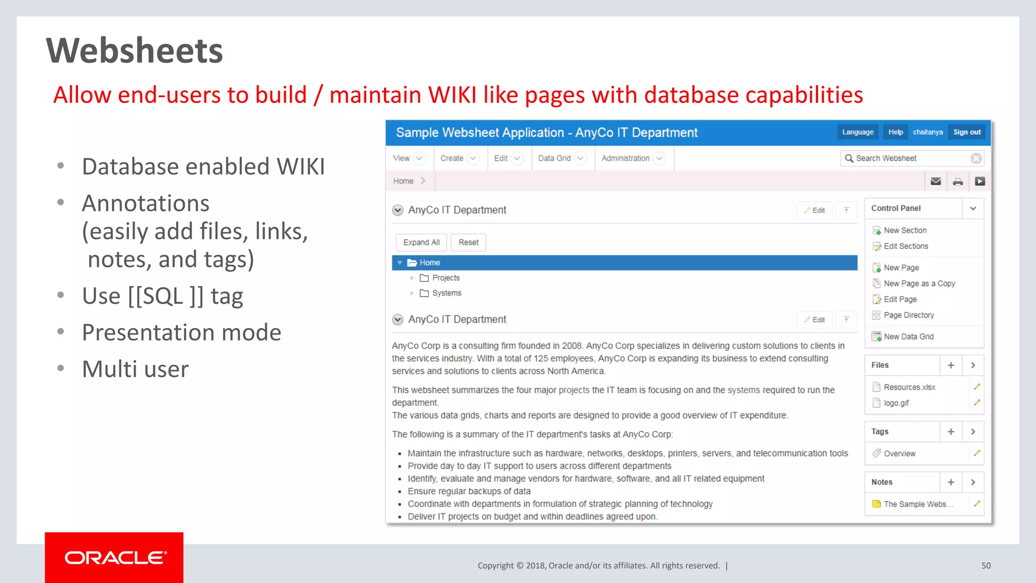 Copyright © 2018, Oracle and/or its affiliates. All rights reserved. | 50
Websheets
Allow end-users to build / maintain WIKI like pages with database capabilities
• Database enabled WIKI
• Annotations
(easily add files, links,
notes, and tags)
• Use [[SQL ]] tag
• Presentation mode
• Multi user
 