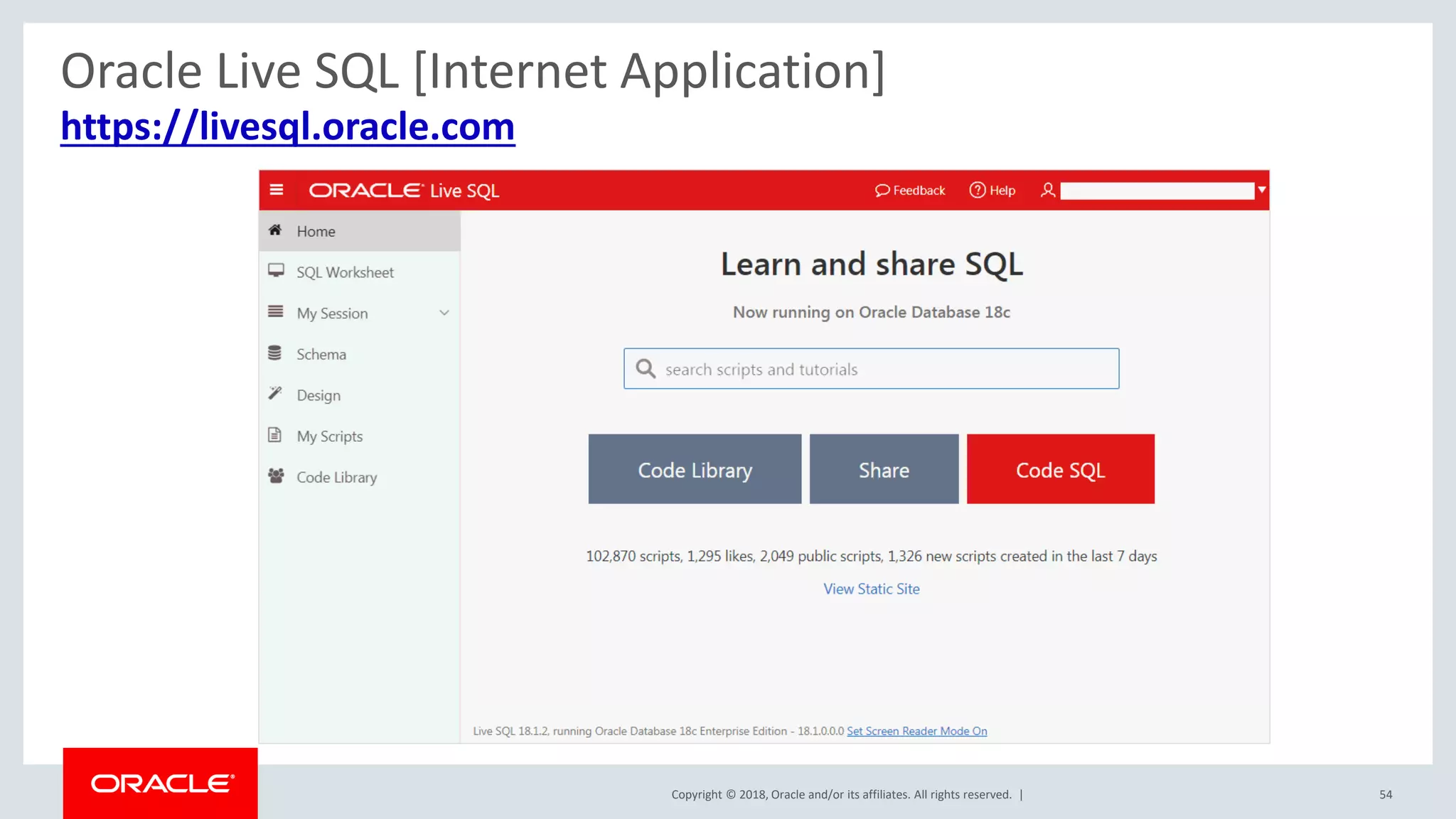 Copyright © 2018, Oracle and/or its affiliates. All rights reserved. | 54
https://livesql.oracle.com
Oracle Live SQL [Internet Application]
 