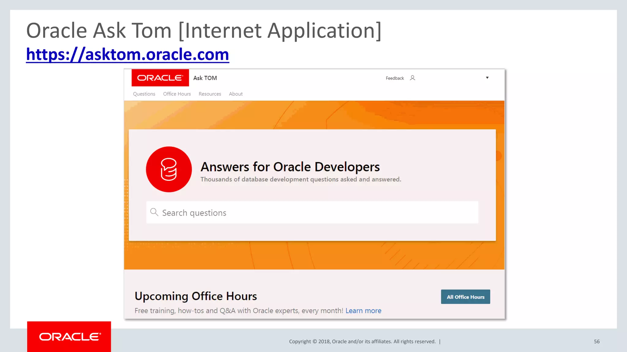 Copyright © 2018, Oracle and/or its affiliates. All rights reserved. | 56
https://asktom.oracle.com
Oracle Ask Tom [Internet Application]
 