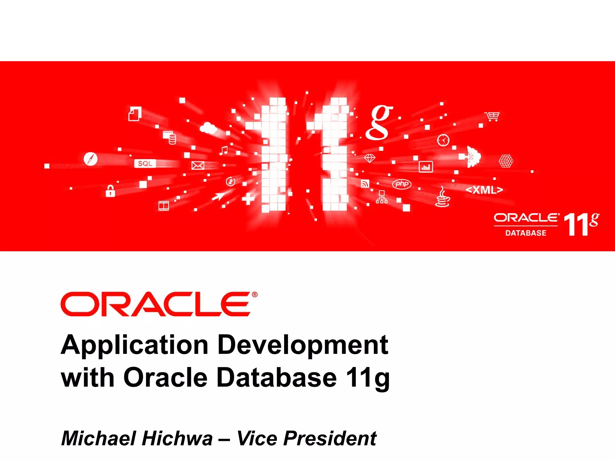 <Insert Picture Here>
Application Development
with Oracle Database 11g
Michael Hichwa – Vice President
 