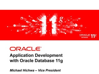 <Insert Picture Here>
Application Development
with Oracle Database 11g
Michael Hichwa – Vice President
 