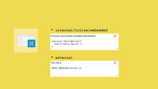 • internal/inline/embedded
• external
 