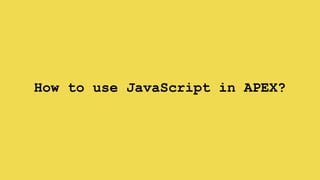 How to use JavaScript in APEX?
 