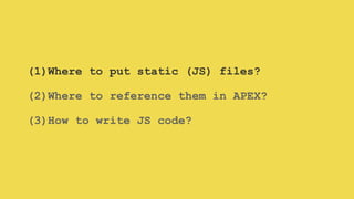 APEX JavaScript
API
APEX JavaScript
API
 
