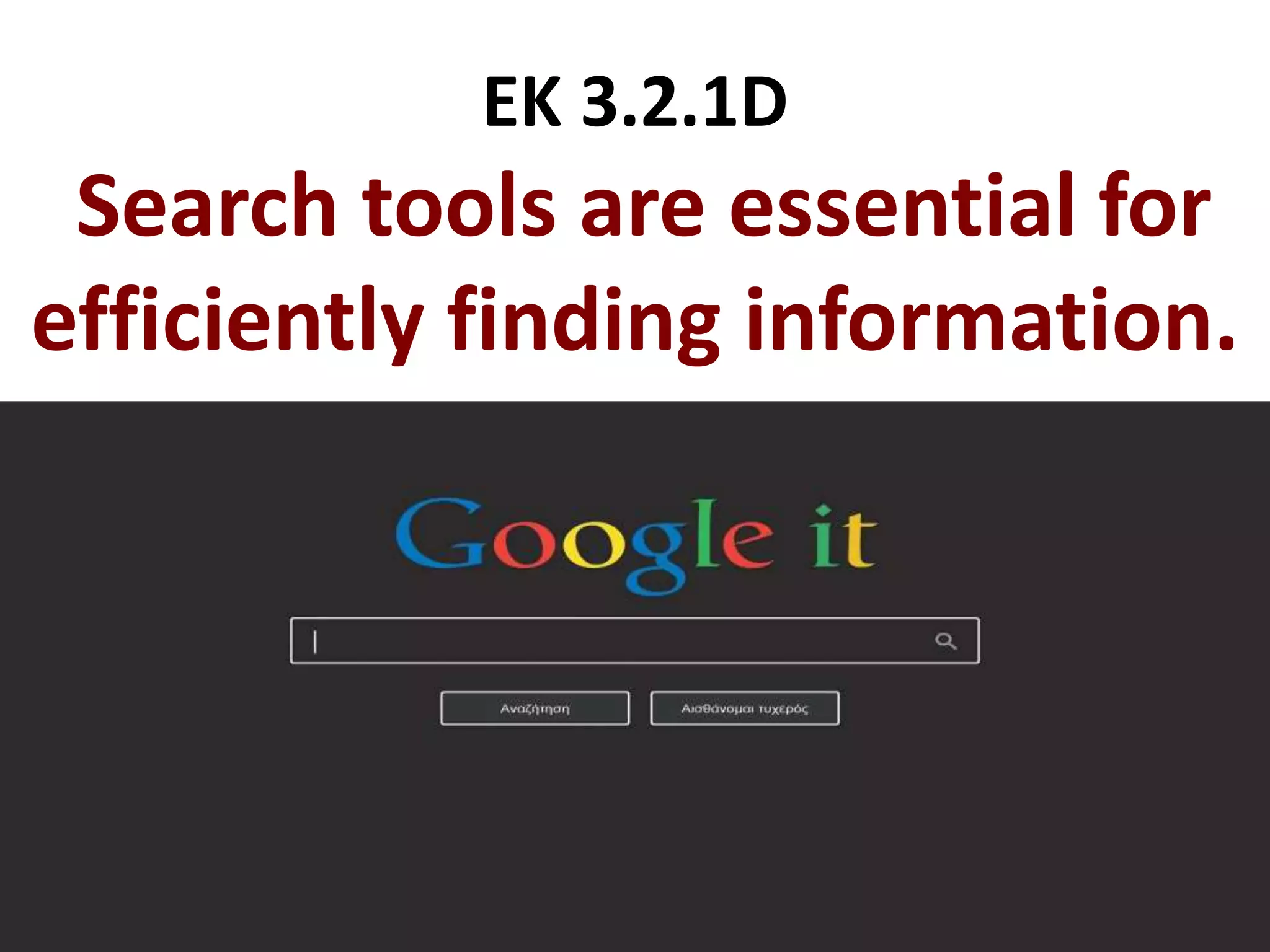 EK 3.2.1D
Search tools are essential for
efficiently finding information.
 