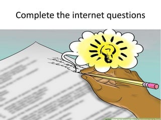 Complete the internet questions
 
