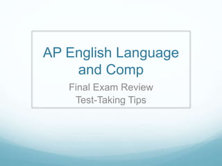 AP English Language
and Comp
Final Exam Review
Test-Taking Tips
 