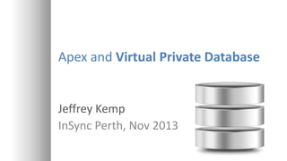 Apex and Virtual Private Database

Jeffrey Kemp
InSync Perth, Nov 2013

 