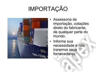 IMPORTAÇÃO Assessoria de importação, cotações direto do fabricante, de qualquer parte do mundo. Informe sua necessidade e nós traremos seus fornecedores. 