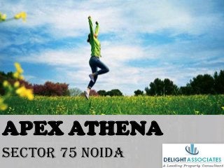 APEX ATHENA
Sector 75 Noida

 