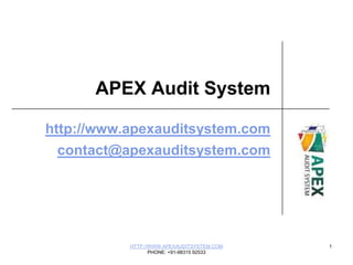 APEX Audit System http://www.apexauditsystem.com contact@apexauditsystem.com HTTP://WWW.APEXAUDITSYSTEM.COM PHONE: +91-98315 92533 1 