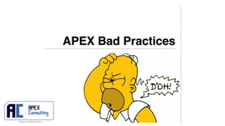 Copyright © 2019 APEX Consulting
APEX Bad Practices
 