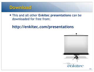 Download
— This and all other Enkitec presentations can be
downloaded for free from:
http://enkitec.com/presentations
113
 