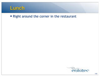 Lunch
— Right around the corner in the restaurant
114
 