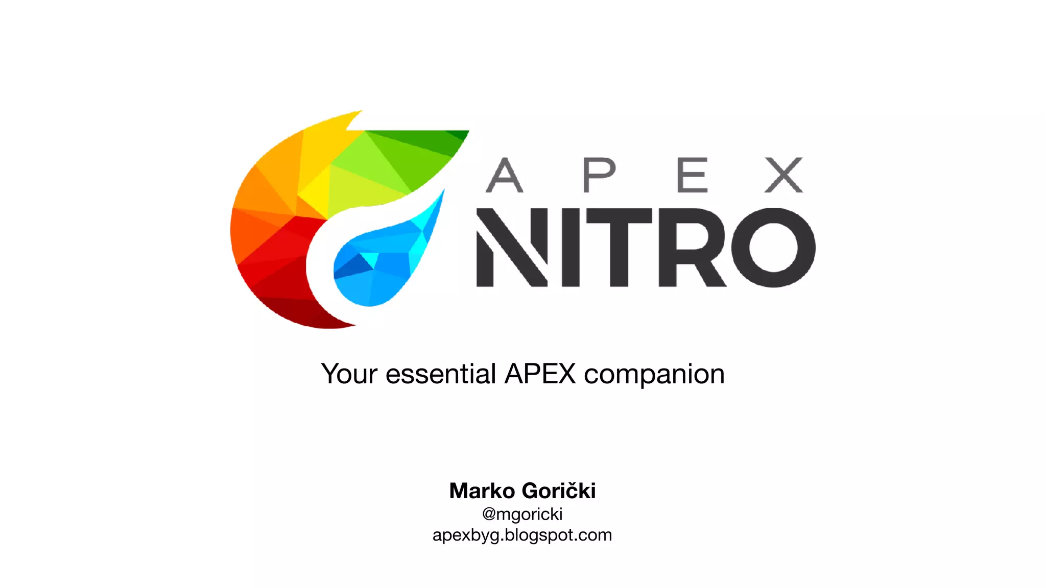 Your essential APEX companion
Marko Gorički
@mgoricki

apexbyg.blogspot.com
 