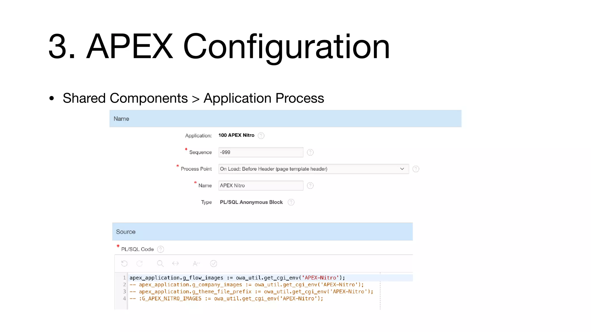 3. APEX Conﬁguration
• Shared Components > Application Process
 
