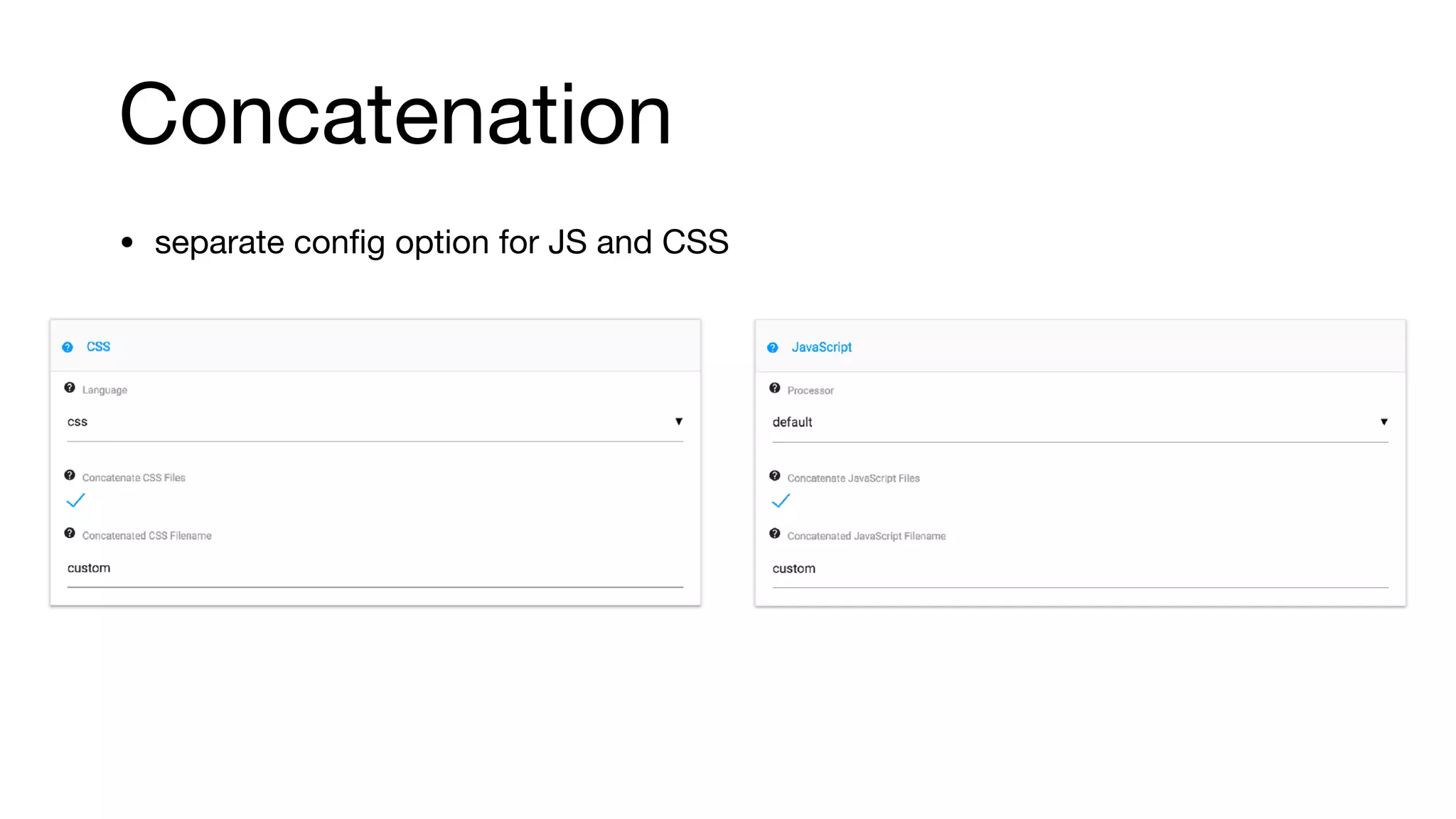Concatenation
• separate conﬁg option for JS and CSS
 