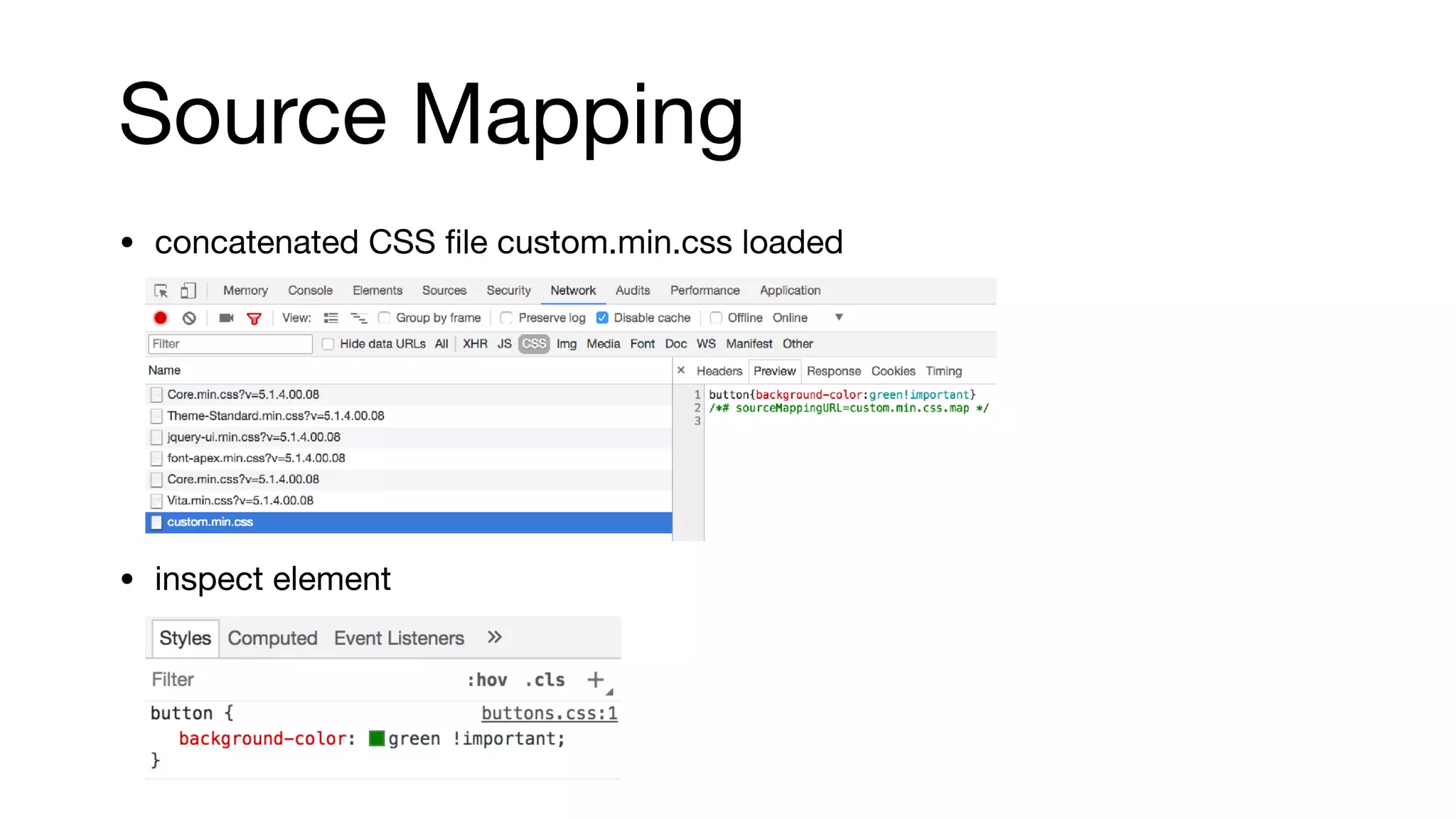 Source Mapping
• concatenated CSS ﬁle custom.min.css loaded

• inspect element
 