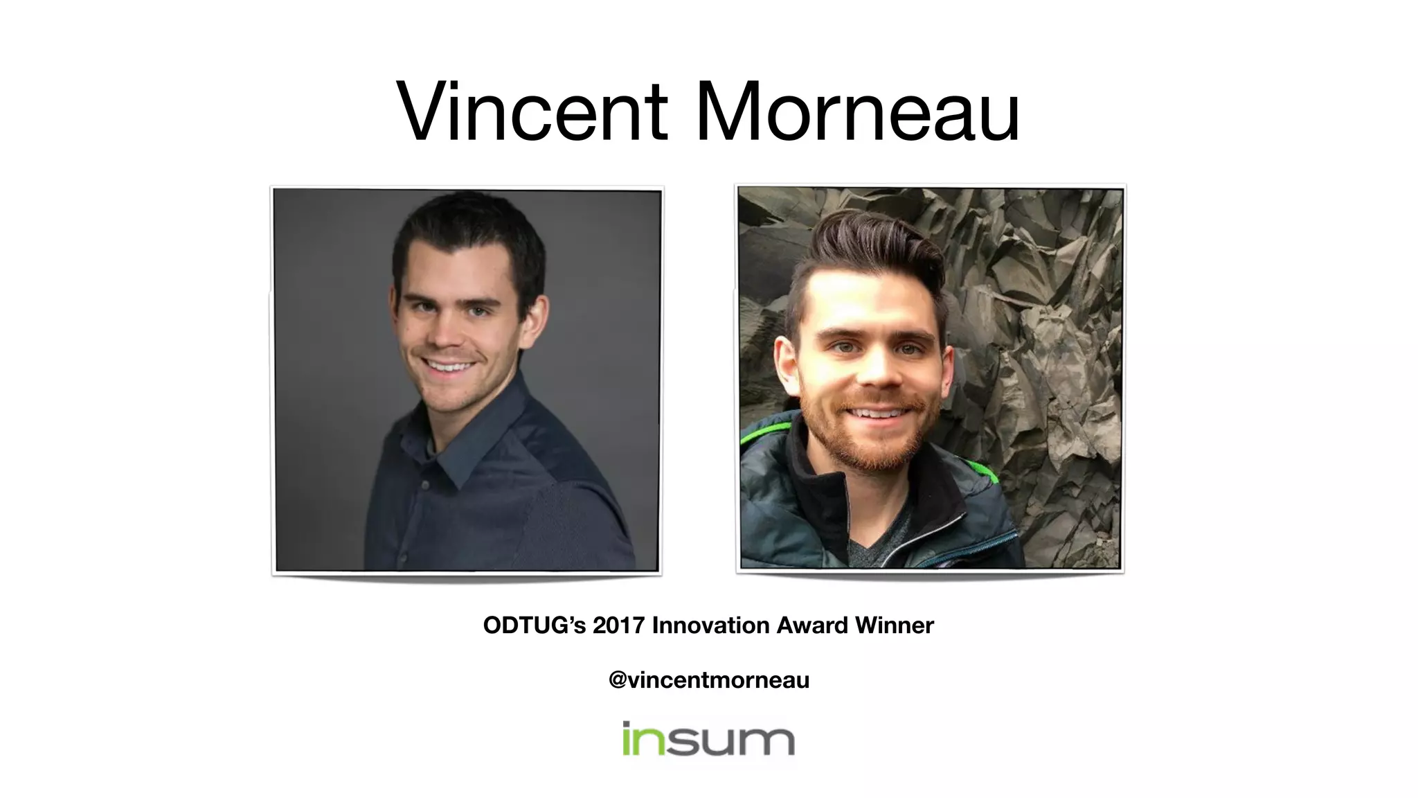 Vincent Morneau
@vincentmorneau
ODTUG’s 2017 Innovation Award Winner
 