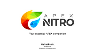 Your essential APEX companion
Marko Gorički
@mgoricki

apexbyg.blogspot.com
 