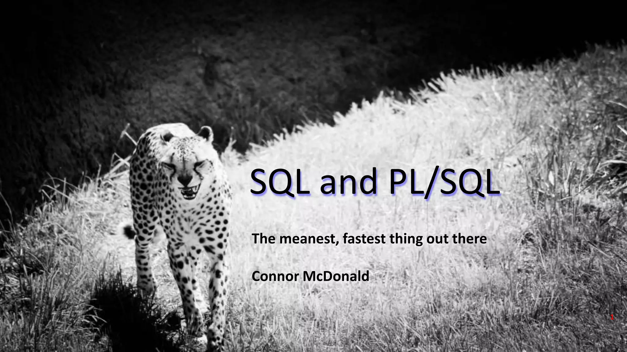 Copyright © 2017, Oracle and/or its affiliates. All rights reserved.
SQL and PL/SQL
The meanest, fastest thing out there
Connor McDonald
1
 