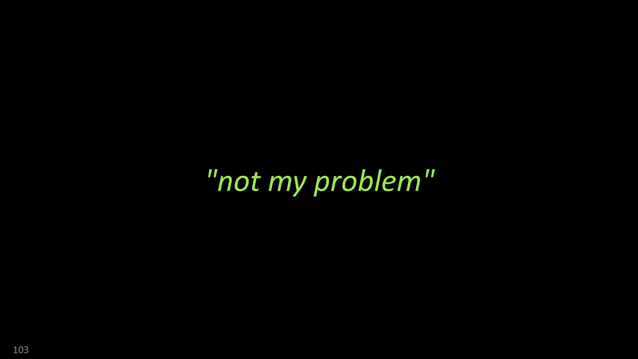 103
"not my problem"
 