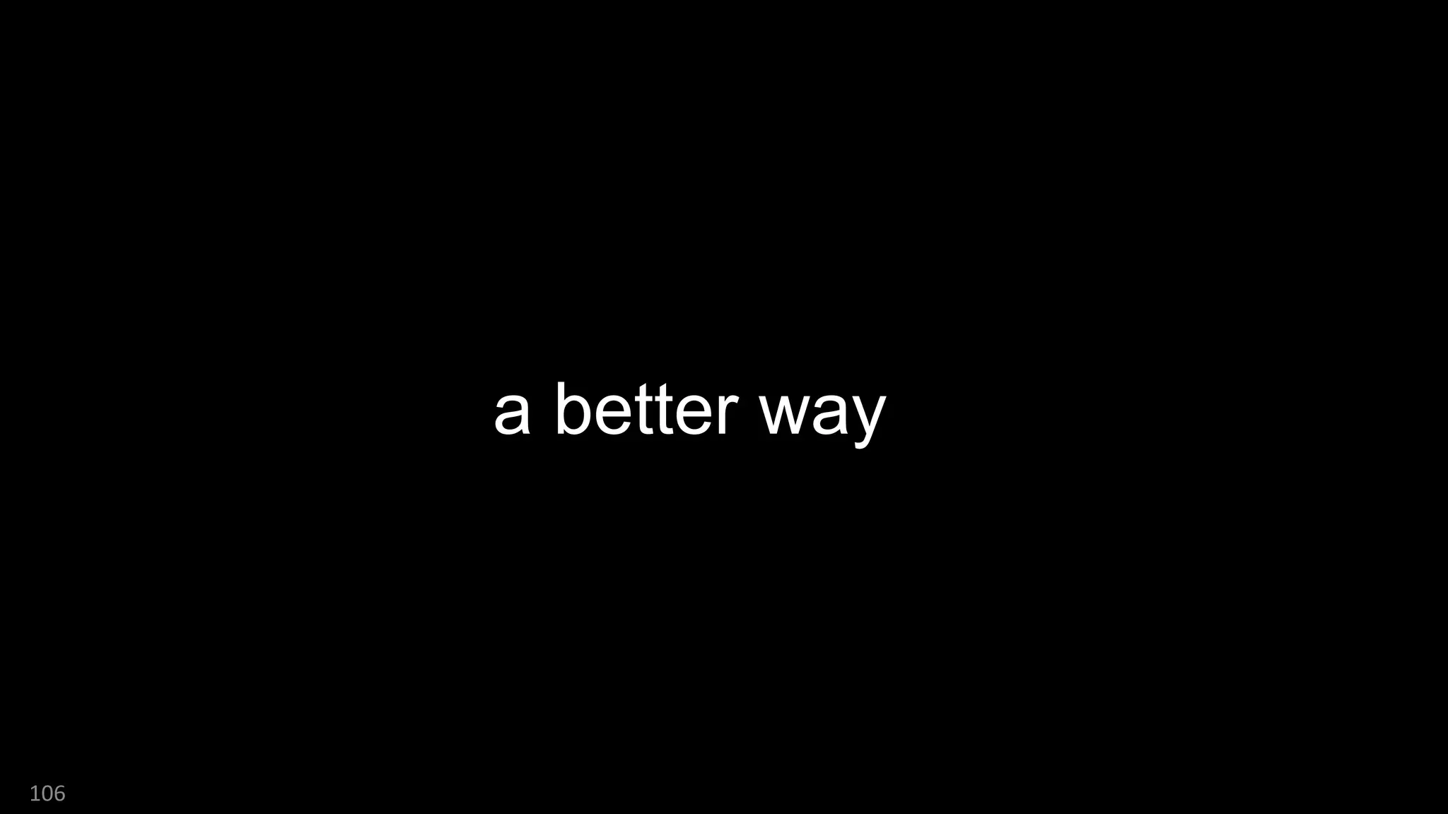 106
a better way
 