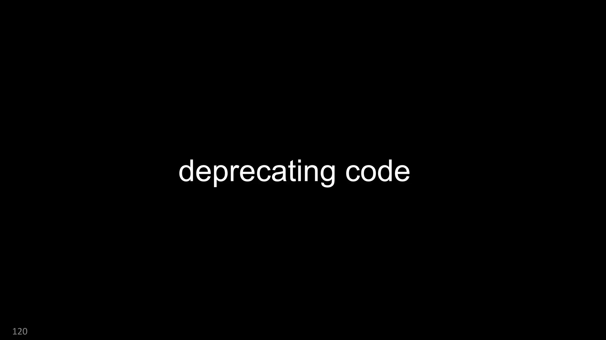 120
deprecating code
 