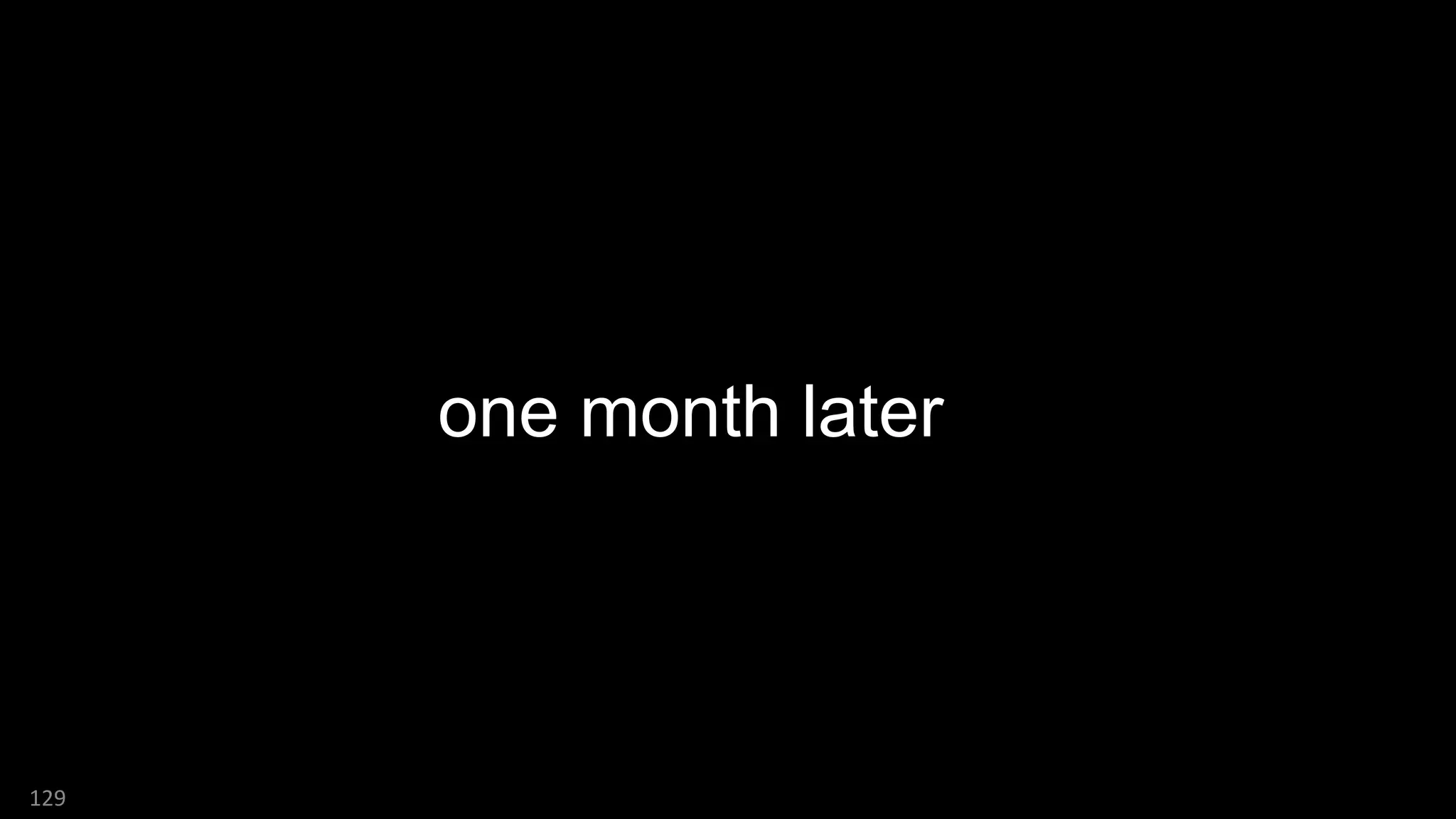 129
one month later
 