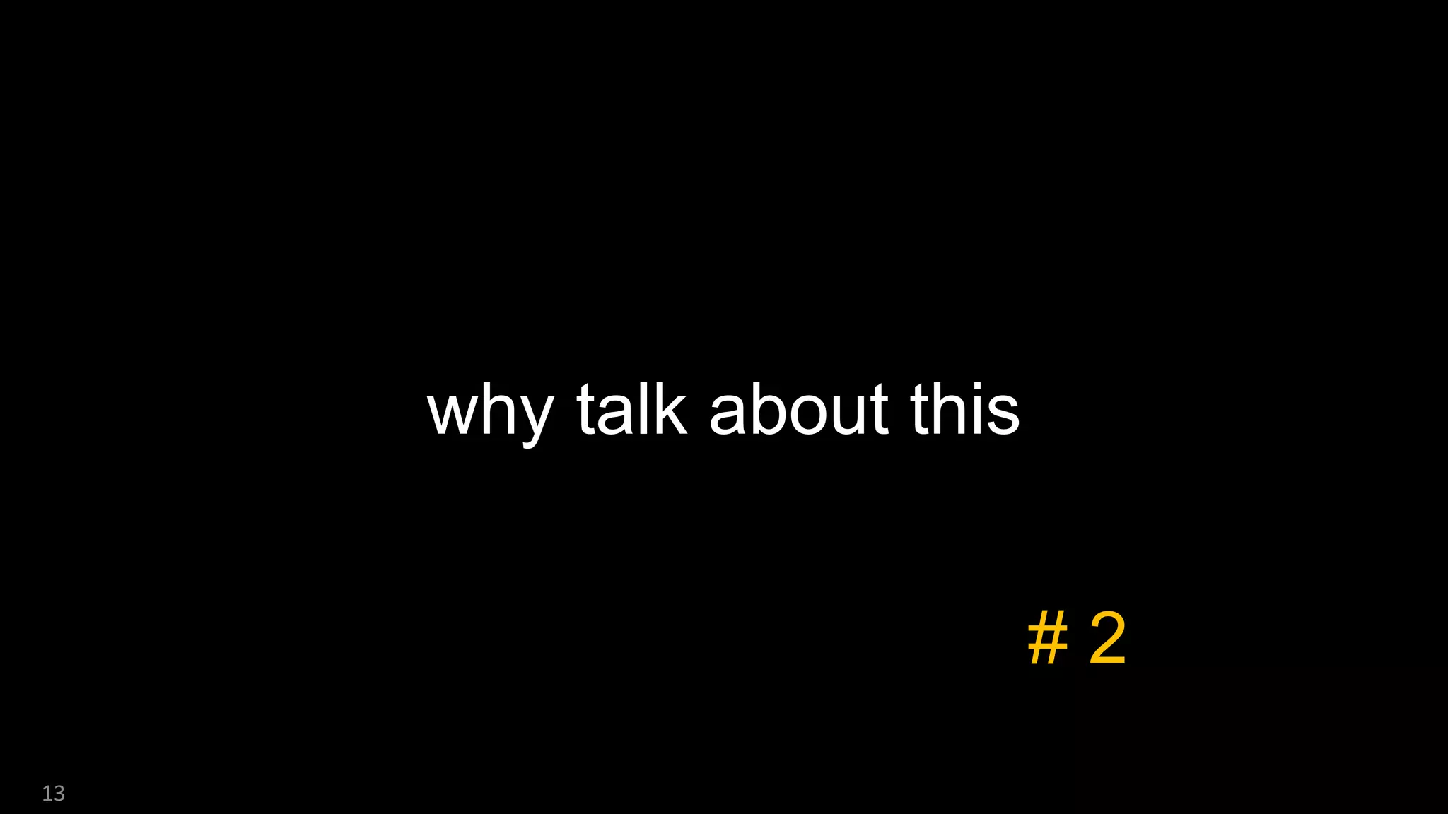 why talk about this
13
# 2
 