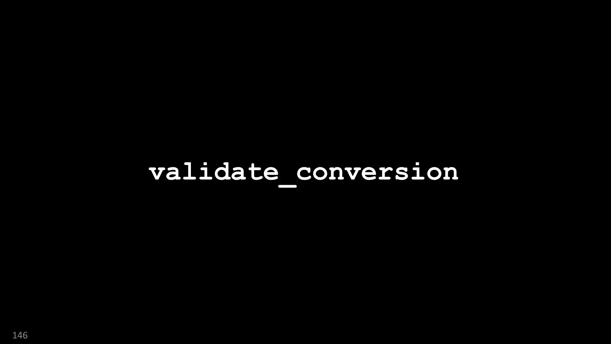 146
validate_conversion
 
