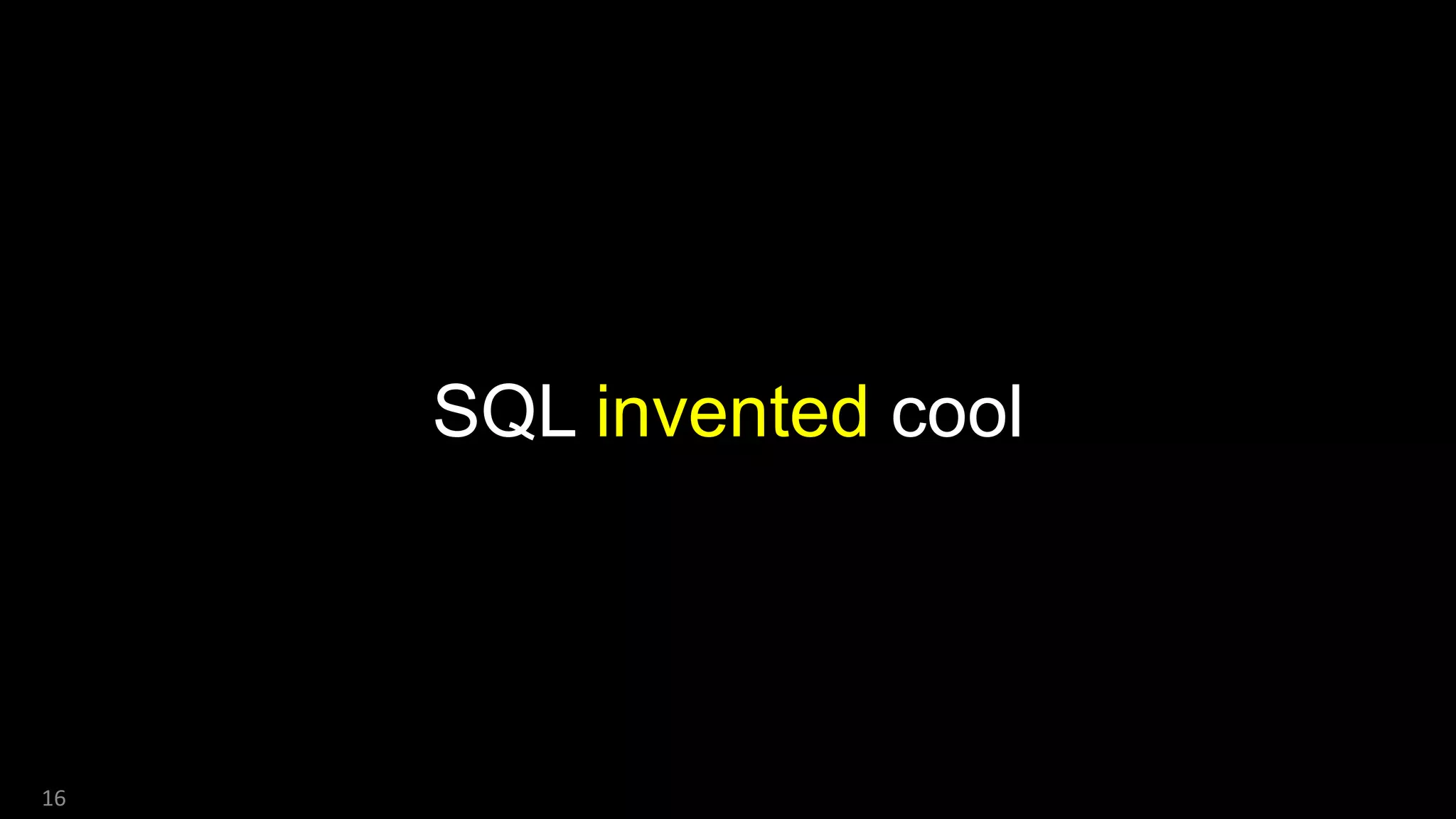 SQL invented cool
16
 