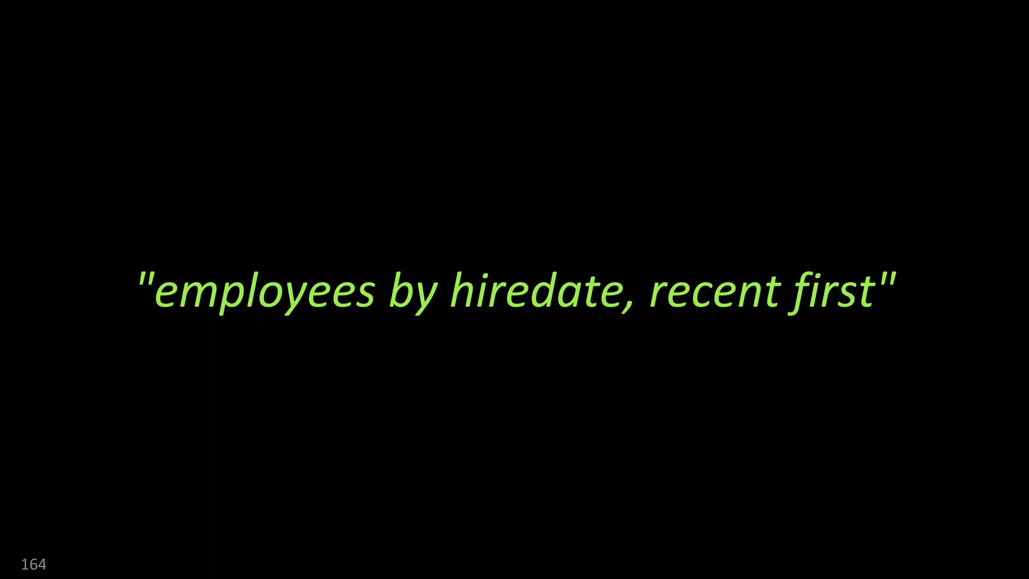 164
"employees by hiredate, recent first"
 