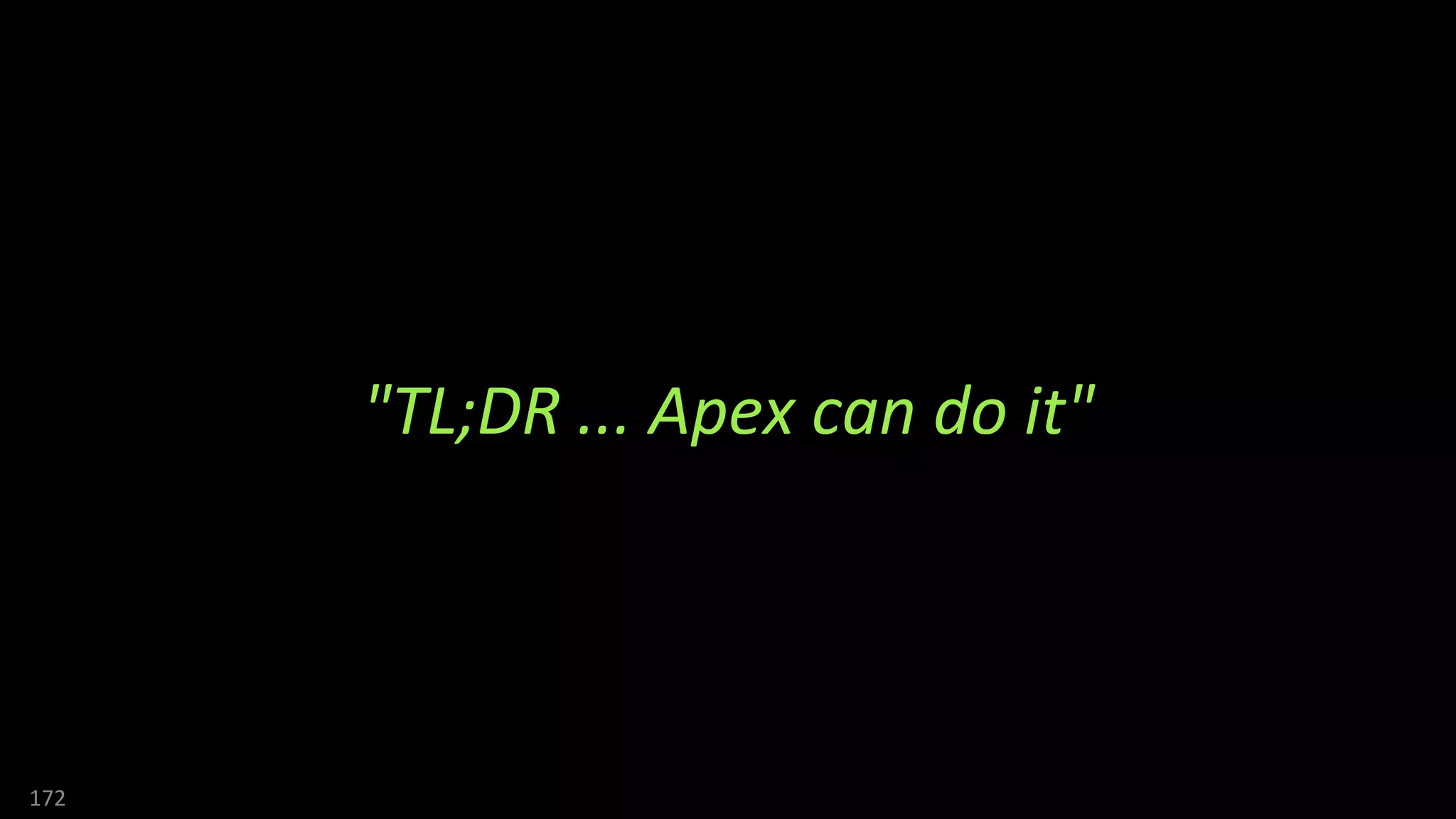 172
"TL;DR ... Apex can do it"
 