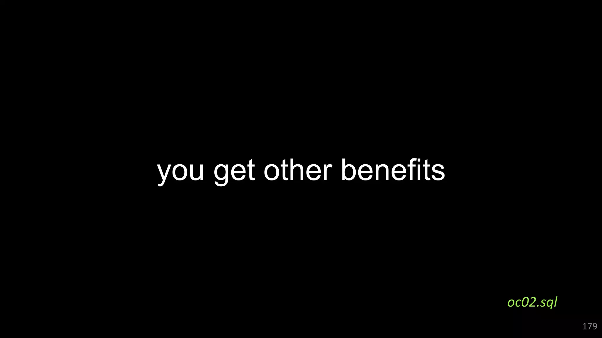 you get other benefits
179
oc02.sql
 