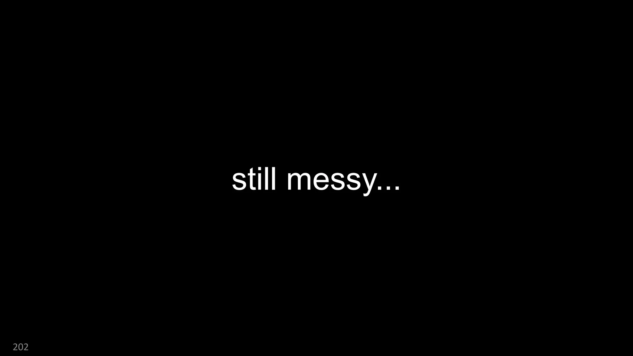 still messy...
202
 