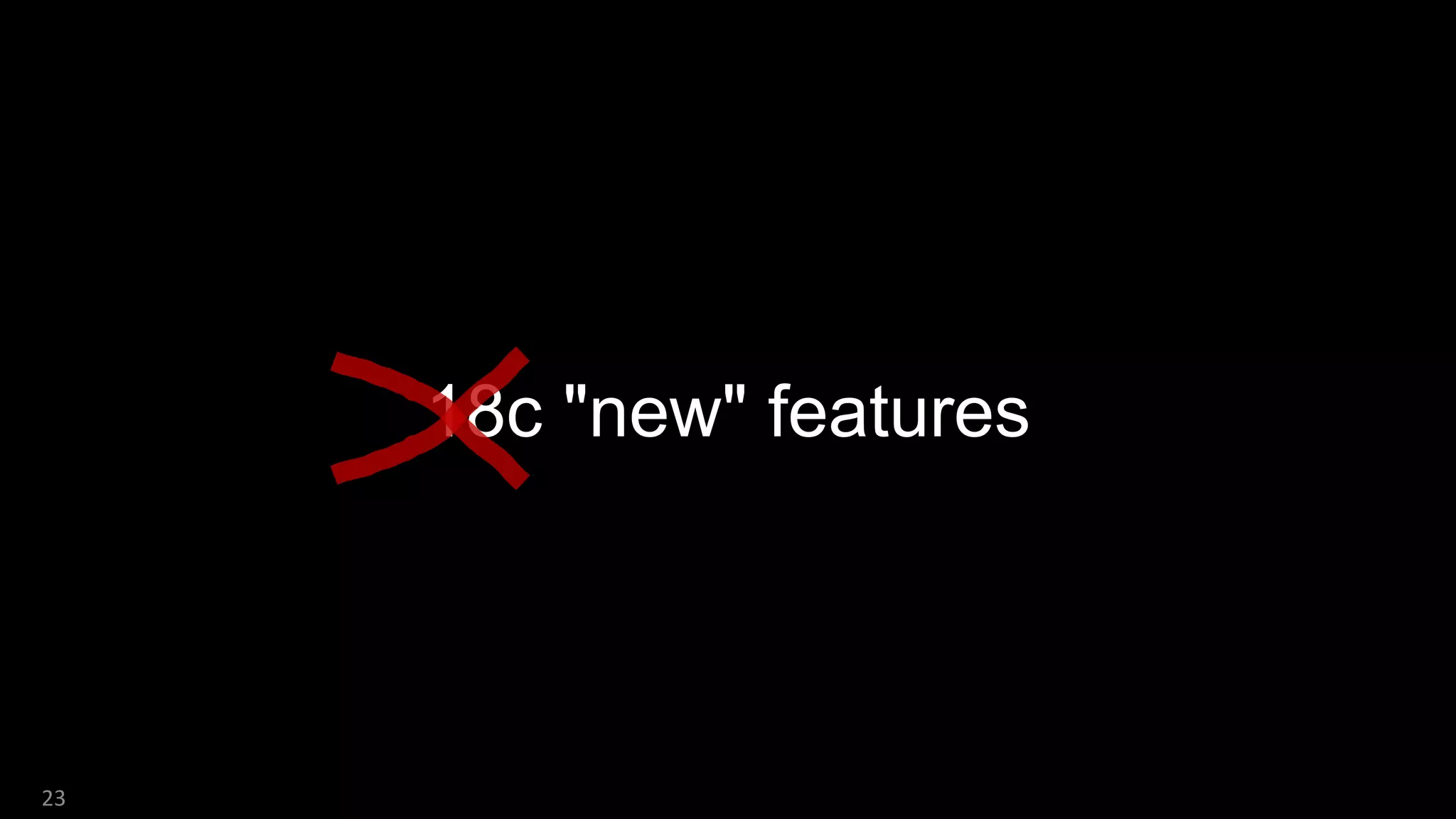 18c "new" features
23
 