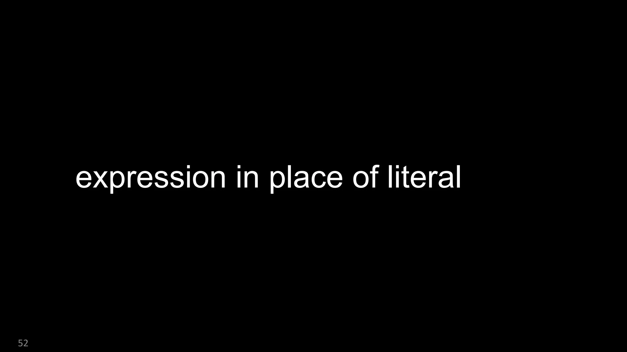 52
expression in place of literal
 