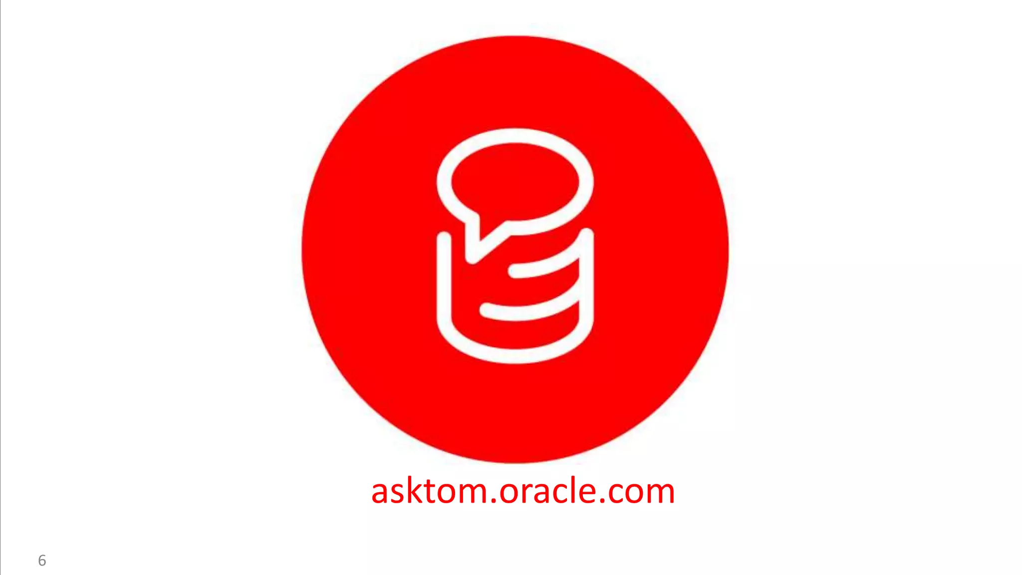 6
asktom.oracle.com
 