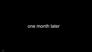 129
one month later
 