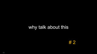 why talk about this
13
# 2
 