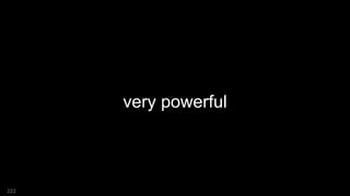 very powerful
222
 